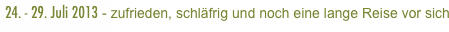 24. - 29. Juli 2013 - zufrieden, schläfrig und noch eine lange Reise vor sich